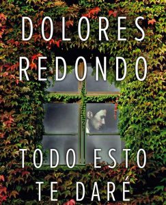 Lee más sobre el artículo Opinión de Todo esto te daré, Dolores Redondo