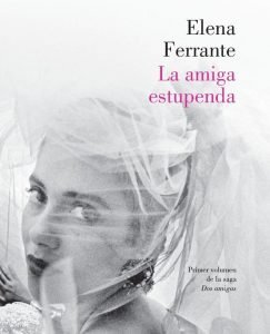 Lee más sobre el artículo Opinión de La amiga estupenda, Elena Ferrante