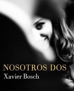 Lee más sobre el artículo Opinión de Nosotros dos, Xavier Bosch