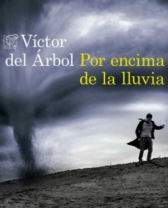 Lee más sobre el artículo Opinión de Por encima de la lluvia, Víctor del Árbol