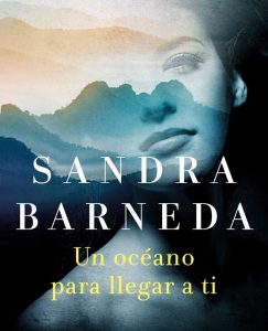 Lee más sobre el artículo Opinión de Un océano para llegar a ti, Sandra Barneda (Finalista Premio Planeta 2020)