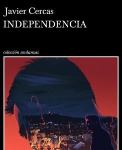 Lee más sobre el artículo Opinión de Independencia, Javier Cercas