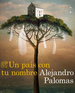 Lee más sobre el artículo Opinión de Un país con tu nombre, Alejandro Palomas