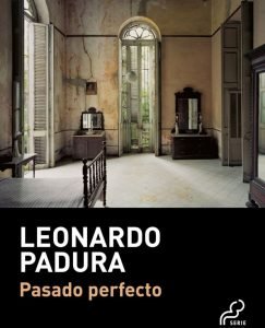 Lee más sobre el artículo Opinión de Pasado perfecto, Leonardo Padura