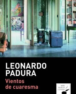 Lee más sobre el artículo Opinión de Vientos de cuaresma, Leonardo Padura