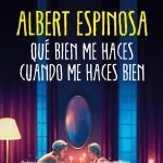 Nuevo libro de Albert Espinosa: ‘Qué bien me haces cuando me haces bien’