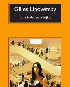 Lee más sobre el artículo Opinión de La felicidad paradójica, Gilles Lipovetsky