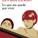 Opinión de Lo que me queda por vivir, Elvira Lindo