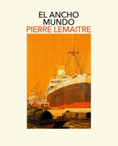 Lee más sobre el artículo Opinión de El ancho mundo, Pierre Lemaitre