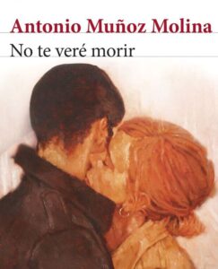 Lee más sobre el artículo Opinión de No te veré morir, Antonio Muñoz Molina